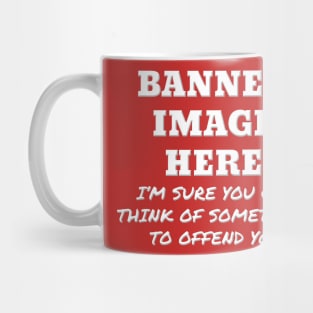 Sarcastic Offensive Banned Image Mug